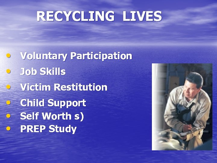 RECYCLING LIVES • • • Voluntary Participation Job Skills Victim Restitution Child Support Self
