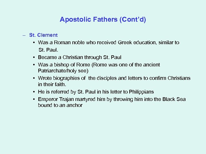 Apostolic Fathers (Cont’d) – St. Clement • Was a Roman noble who received Greek