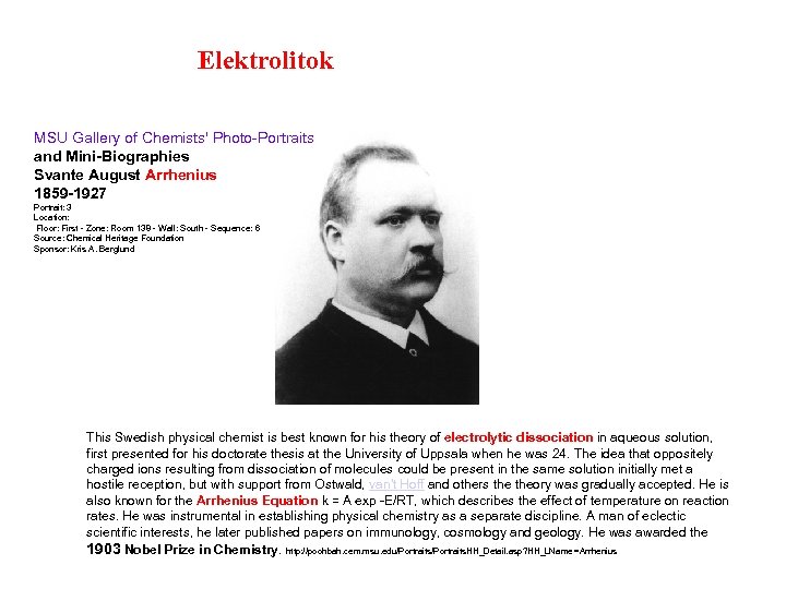 Elektrolitok MSU Gallery of Chemists' Photo-Portraits and Mini-Biographies Svante August Arrhenius 1859 -1927 Portrait: