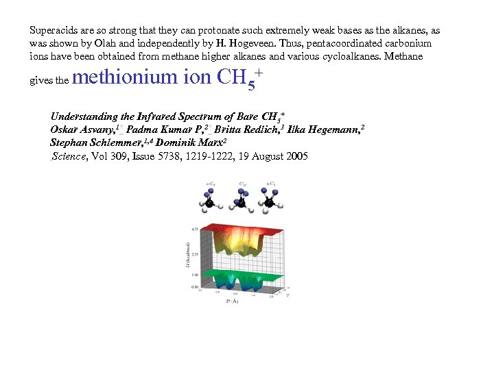Superacids are so strong that they can protonate such extremely weak bases as the