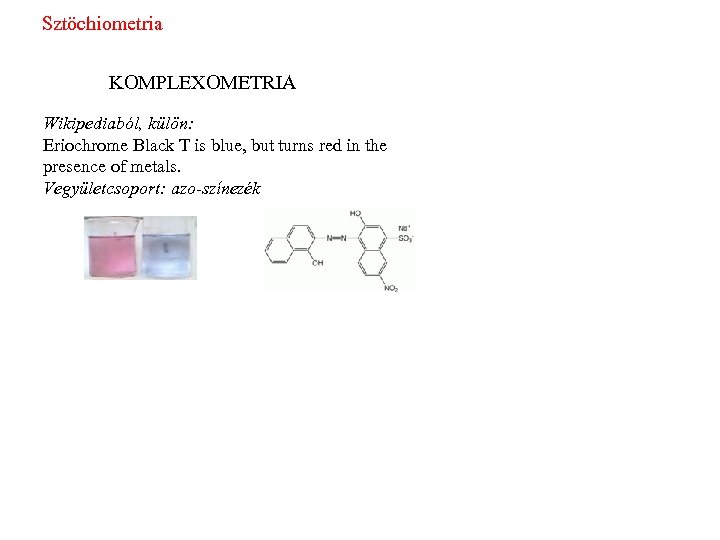 Sztöchiometria KOMPLEXOMETRIA Wikipediaból, külön: Eriochrome Black T is blue, but turns red in the