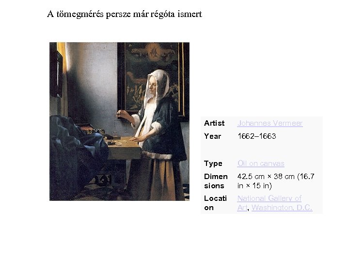 A tömegmérés persze már régóta ismert Artist Johannes Vermeer Year 1662– 1663 Type Oil