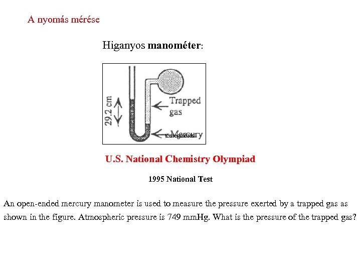 A nyomás mérése Higanyos manométer: tömegmérés U. S. National Chemistry Olympiad 1995 National Test