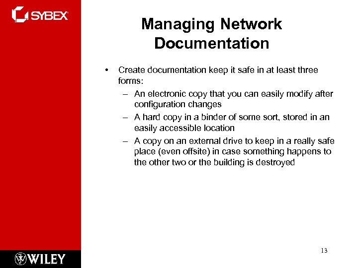 Managing Network Documentation • Create documentation keep it safe in at least three forms: