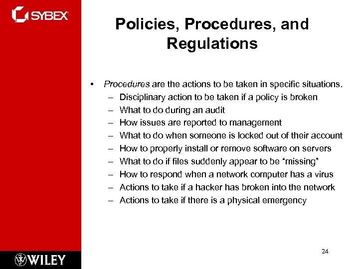 Policies, Procedures, and Regulations • Procedures are the actions to be taken in specific