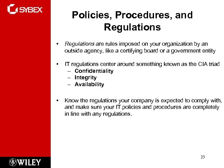 Policies, Procedures, and Regulations • Regulations are rules imposed on your organization by an