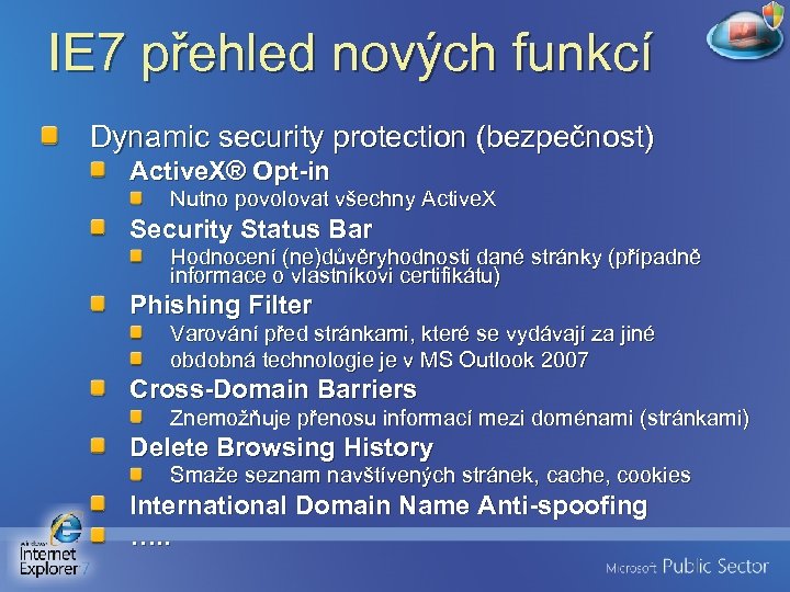 IE 7 přehled nových funkcí Dynamic security protection (bezpečnost) Active. X® Opt-in Nutno povolovat