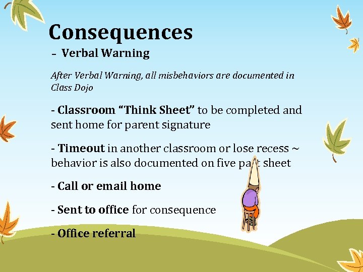 Consequences - Verbal Warning After Verbal Warning, all misbehaviors are documented in Class Dojo
