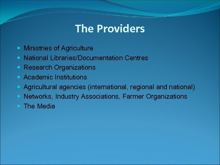 The Providers Ministries of Agriculture National Libraries/Documentation Centres Research Organizations Academic Institutions Agricultural agencies