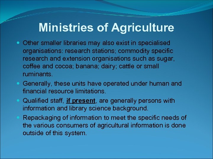 Ministries of Agriculture Other smaller libraries may also exist in specialised organisations: research stations;