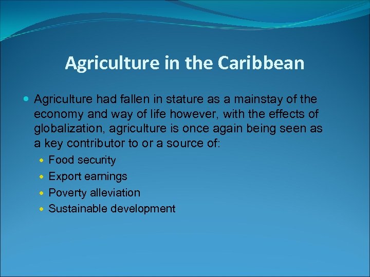 Agriculture in the Caribbean Agriculture had fallen in stature as a mainstay of the