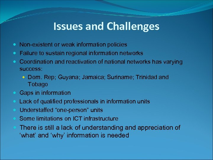 Issues and Challenges Non-existent or weak information policies Failure to sustain regional information networks