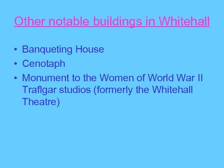 Other notable buildings in Whitehall • Banqueting House • Cenotaph • Monument to the