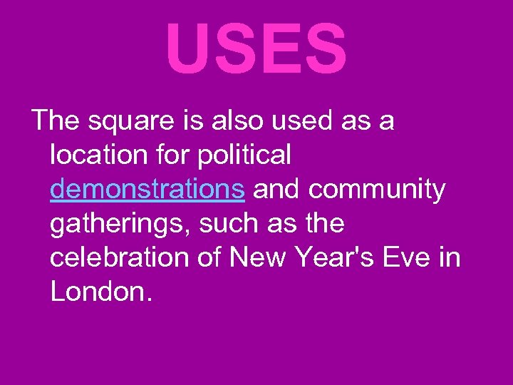 USES The square is also used as a location for political demonstrations and community