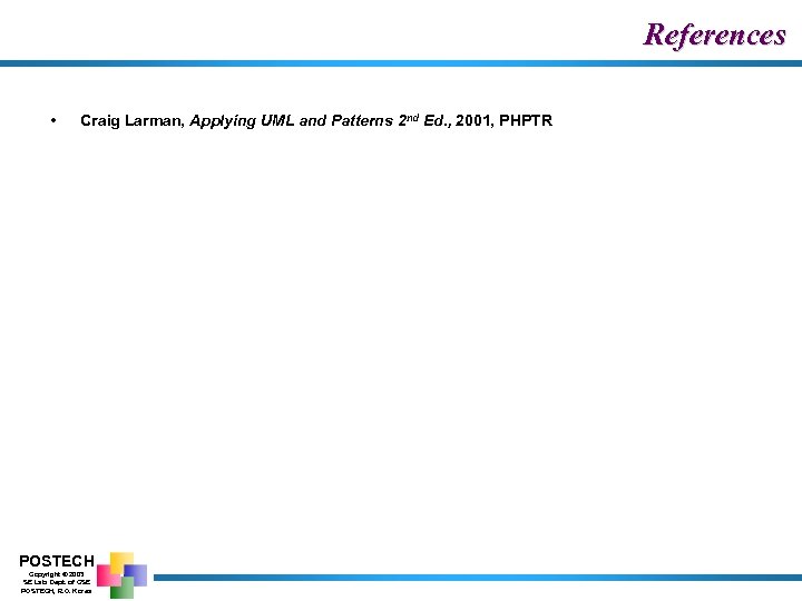 References • Craig Larman, Applying UML and Patterns 2 nd Ed. , 2001, PHPTR