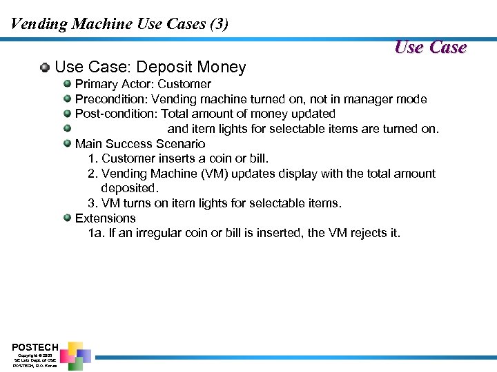 Vending Machine Use Cases (3) Use Case: Deposit Money Use Case Primary Actor: Customer