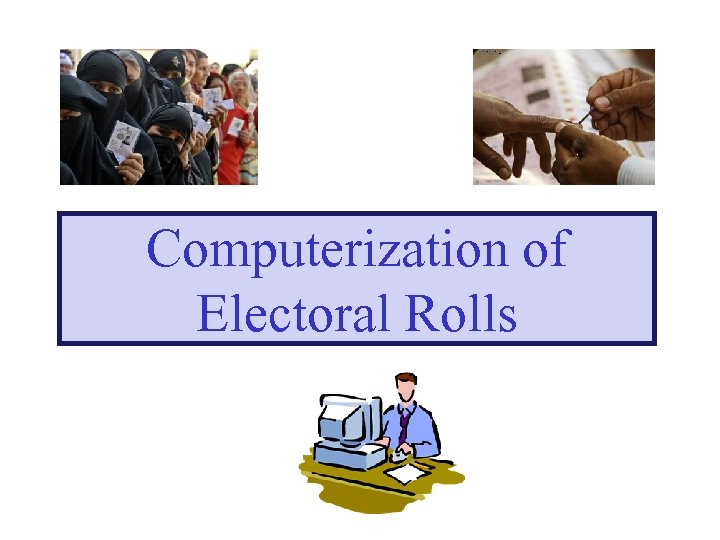 Computerization of Electoral Rolls 