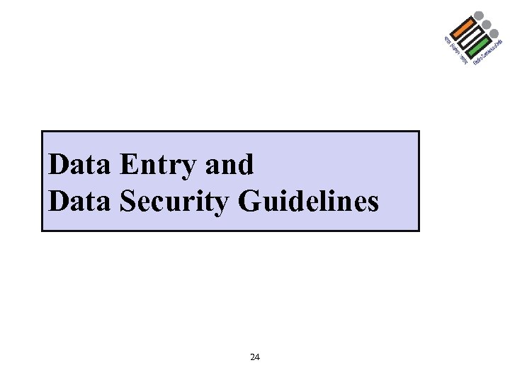 Data Entry and Data Security Guidelines 24 