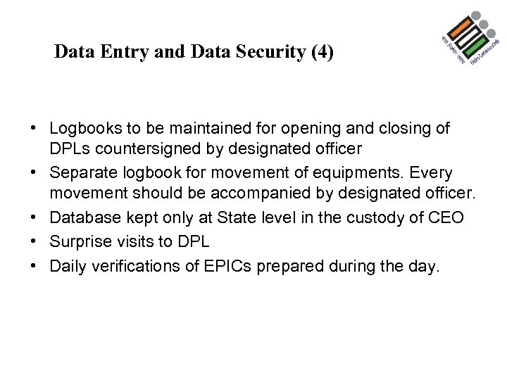 Data Entry and Data Security (4) • Logbooks to be maintained for opening and