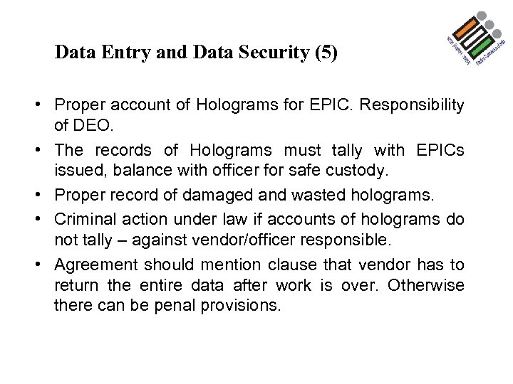 Data Entry and Data Security (5) • Proper account of Holograms for EPIC. Responsibility