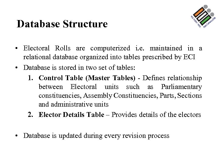 Database Structure • Electoral Rolls are computerized i. e. maintained in a relational database