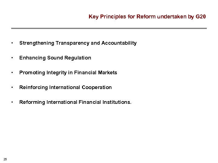 Key Principles for Reform undertaken by G 20 • • Enhancing Sound Regulation •