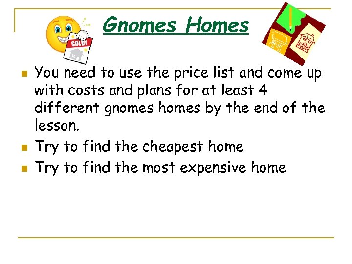 Gnomes Homes n n n You need to use the price list and come