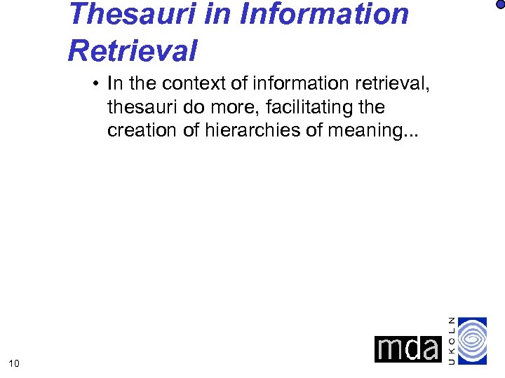 Thesauri in Information Retrieval • In the context of information retrieval, thesauri do more,