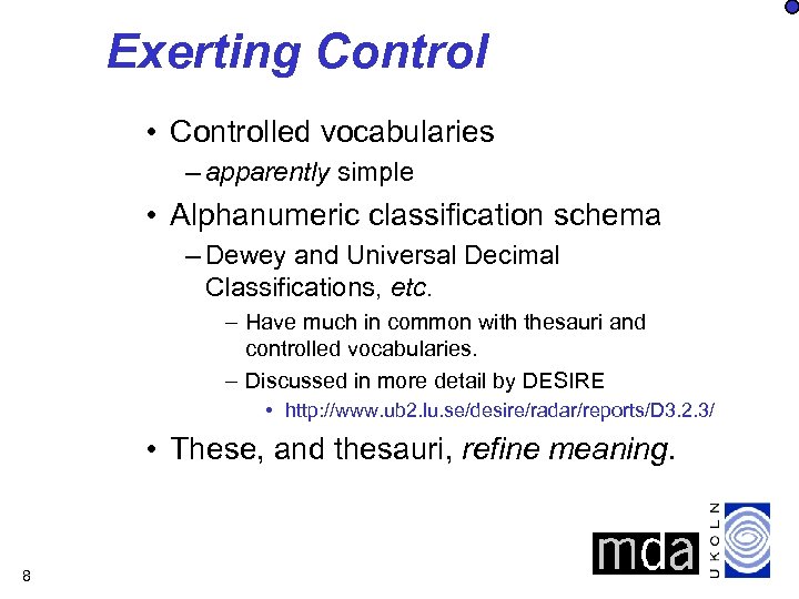 Exerting Control • Controlled vocabularies – apparently simple • Alphanumeric classification schema – Dewey