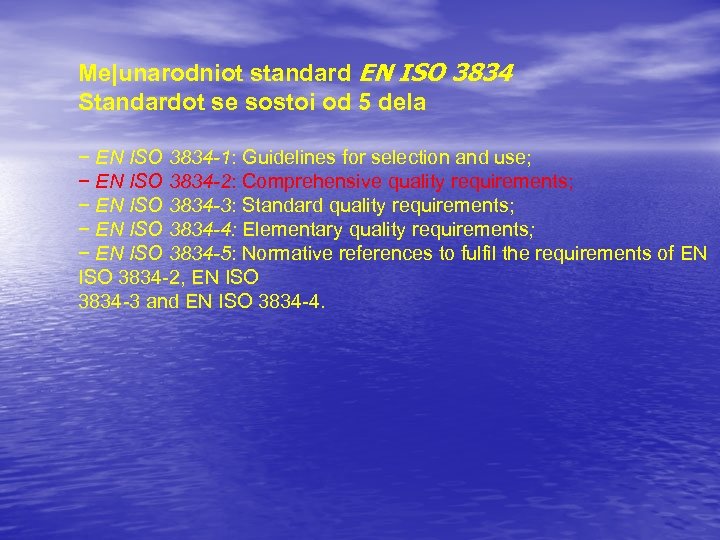 Me|unarodniot standard EN ISO 3834 Standardot se sostoi od 5 dela − EN ISO