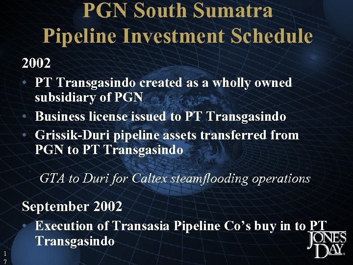 PGN South Sumatra Pipeline Investment Schedule 2002 • PT Transgasindo created as a wholly