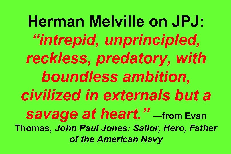 Herman Melville on JPJ: “intrepid, unprincipled, reckless, predatory, with boundless ambition, civilized in externals