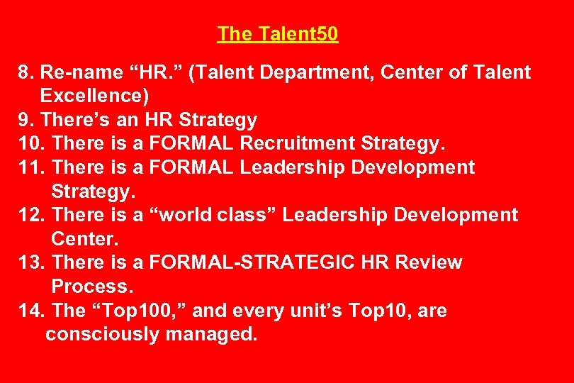 The Talent 50 8. Re-name “HR. ” (Talent Department, Center of Talent Excellence) 9.