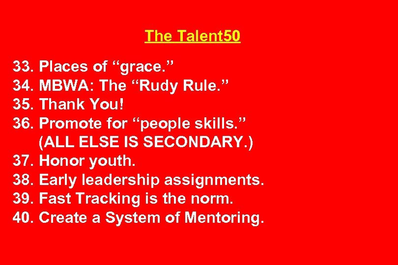 The Talent 50 33. Places of “grace. ” 34. MBWA: The “Rudy Rule. ”