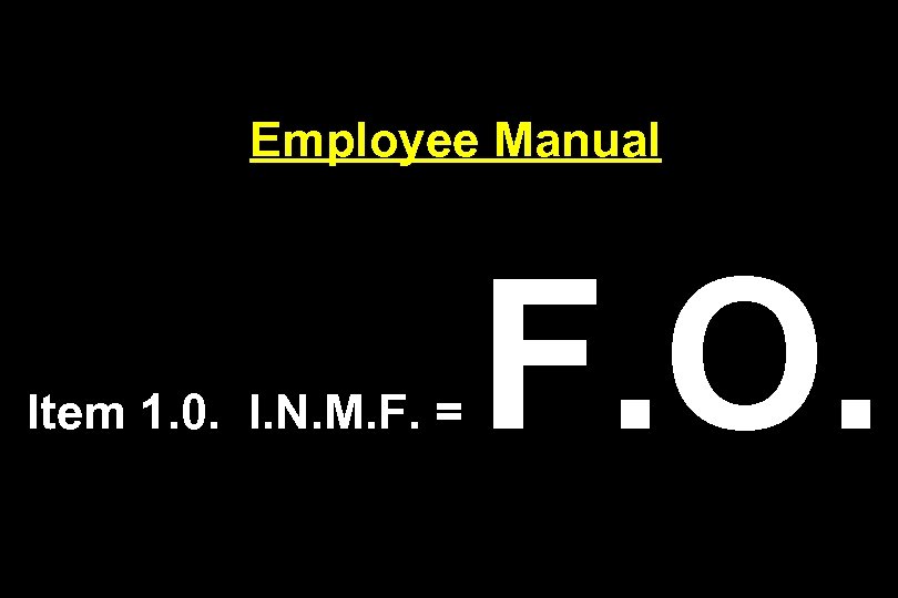 Employee Manual Item 1. 0. I. N. M. F. = F. O. 