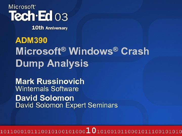 ADM 390 Microsoft® Windows® Crash Dump Analysis Mark Russinovich Winternals Software David Solomon Expert