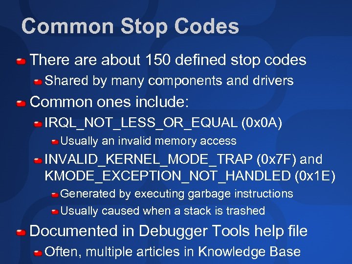 Common Stop Codes There about 150 defined stop codes Shared by many components and