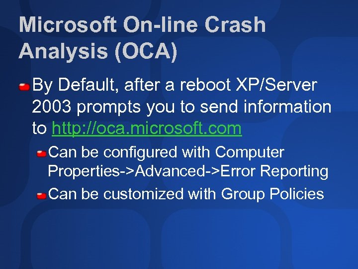 Microsoft On-line Crash Analysis (OCA) By Default, after a reboot XP/Server 2003 prompts you