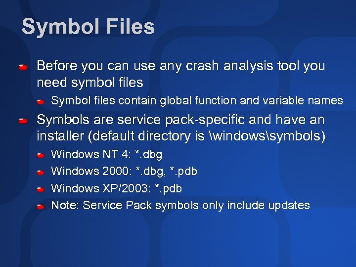 Symbol Files Before you can use any crash analysis tool you need symbol files