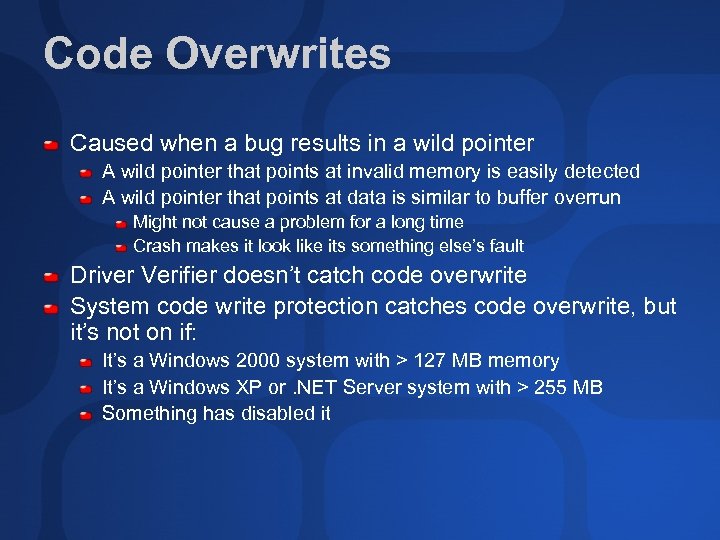 Code Overwrites Caused when a bug results in a wild pointer A wild pointer