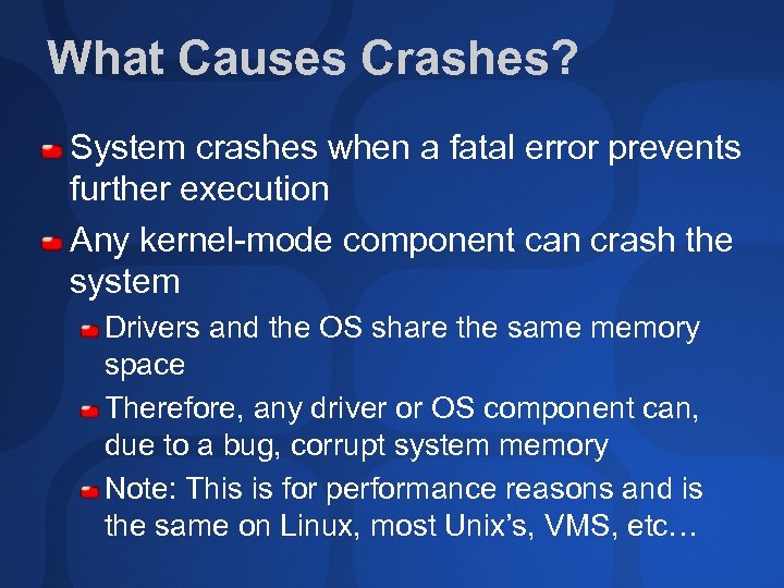 What Causes Crashes? System crashes when a fatal error prevents further execution Any kernel-mode