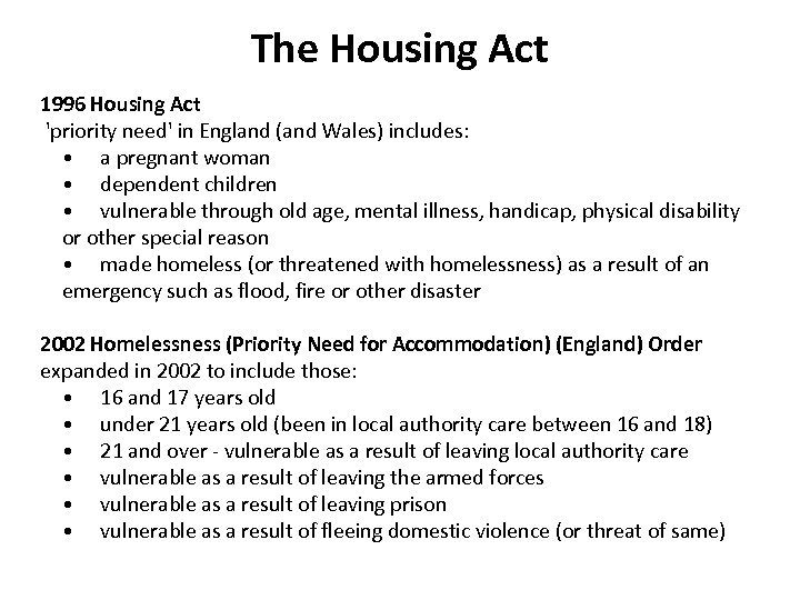The Housing Act 1996 Housing Act 'priority need' in England (and Wales) includes: •