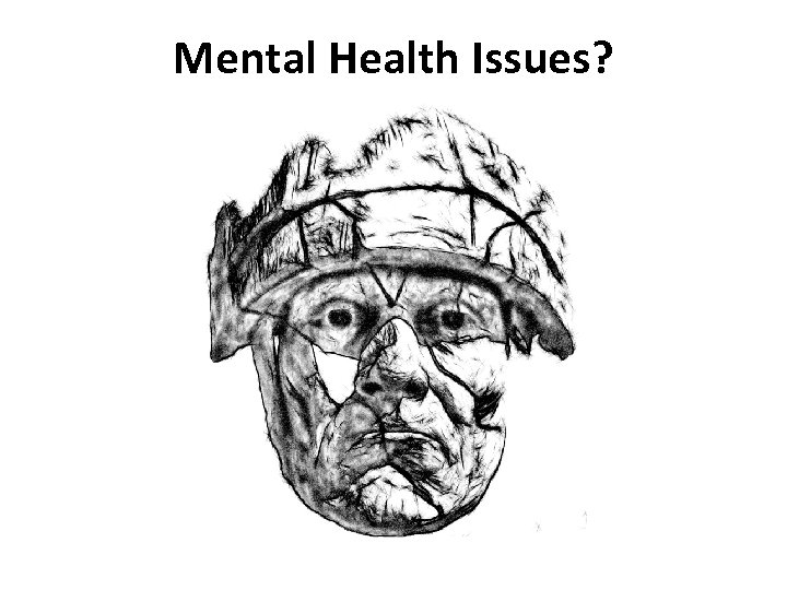 Mental Health Issues? 