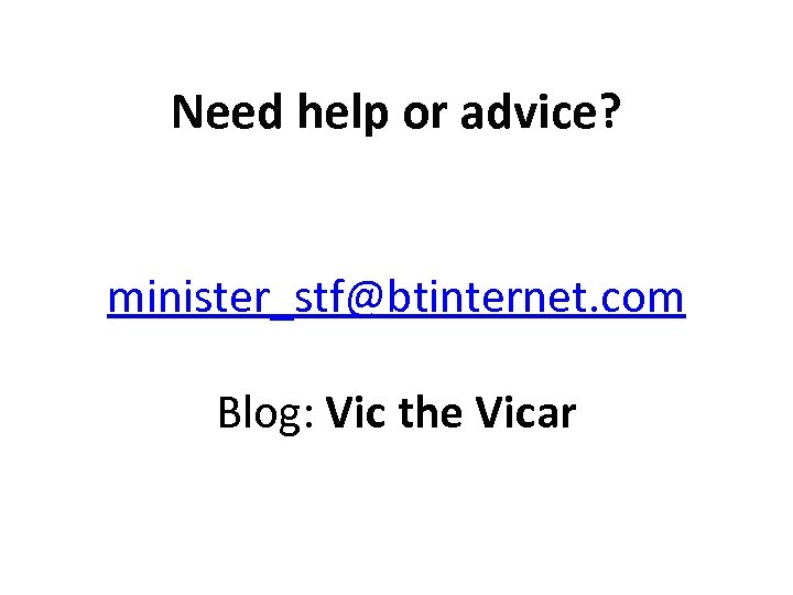 Need help or advice? minister_stf@btinternet. com Blog: Vic the Vicar 