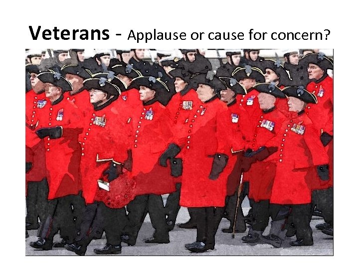 Veterans - Applause or cause for concern? 