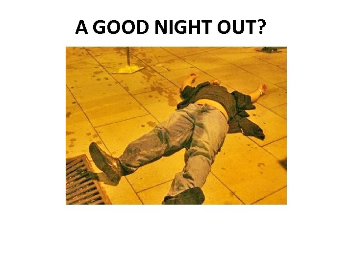 A GOOD NIGHT OUT? 