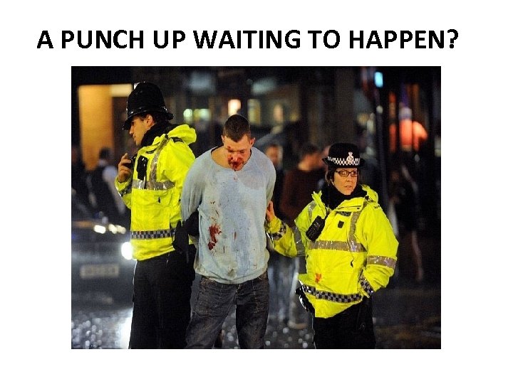 A PUNCH UP WAITING TO HAPPEN? 