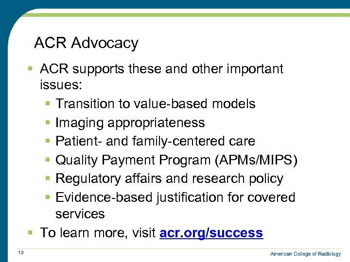  ACR Advocacy § ACR supports these and other important issues: § Transition to