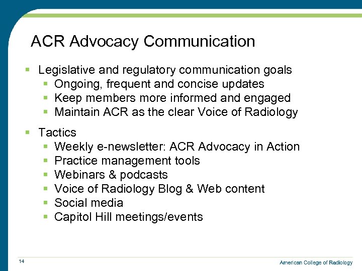 ACR Advocacy Communication § Legislative and regulatory communication goals § Ongoing, frequent and concise