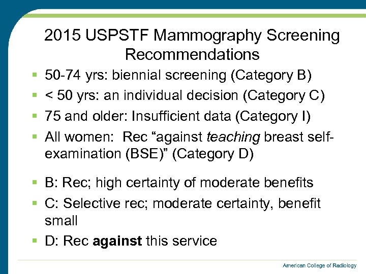2015 USPSTF Mammography Screening Recommendations § § 50 -74 yrs: biennial screening (Category B)
